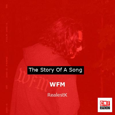 The story and meaning of the song 'WFM - RealestK 